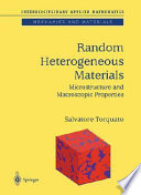 Random heterogeneous materials : microstructure and macroscopic properties / Salvatore Torquato.
