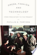Dress, fashion, and technology : from prehistory to the present / Phyllis G. Tortora.