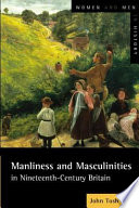 Manliness and masculinities in nineteenth-century Britain : essays on gender, family, and empire / John Tosh.