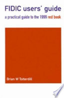 FIDIC User's Guide / : a practical guide to the 1999 Red Book / Brian Totterdill.
