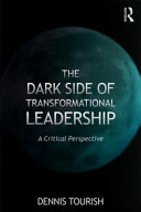 The dark side of transformational leadership : a critical perspective / Dennis Tourish.