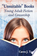 "Unsuitable" books : young adult fiction and censorship / Caren J. Town.