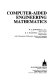 Computer-aided engineering mathematics / M. S. Townend, D. C. Pountney.