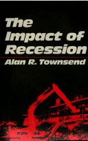 The impact of recession : on industry, employment and the regions, 1976-1981 / Alan R. Townsend.