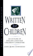 Written for children an outline of English-language children's literature / John Townsend.