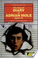 The play of The secret diary of Adrian Mole aged 13 3/4 / Sue Townsend ; songs by Ken Howard and Alan Blaikley ; notes and questions by Alison Jenkins.
