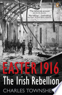 Easter 1916 : the Irish rebellion / Charles Townshend.