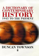 A dictionary of contemporary history : 1945 to the present / Duncan Townson.