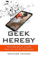 Geek heresy : rescuing social change from the cult of technology / Kentaro Toyama.