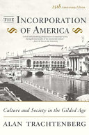 The incorporation of America : culture and society in the gilded age / Alan Trachtenberg ; consulting editor, Eric Foner.