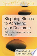 Stepping stones to achieving your doctorate : focusing on your viva from the start / Vernon Trafford, Shosh Leshem.