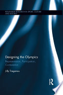 Designing the Olympics representation, participation, contestation / Jilly Traganou.