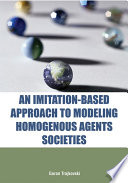 An imitation-based approach to modeling homogenous agents societies Goran Trajkovski.