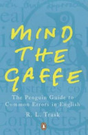 Mind the gaffe : the Penguin guide to common errors in English / R.L. Trask.