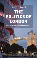 The politics of London : governing an ungovernable city / Tony Travers.