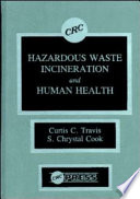 Hazardous waste incineration and human health / authors, Curtis C. Travis, S. Chrystal Cook.