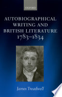 Autobiographical writing and British literature, 1783-1834 / James Treadwell.