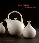 Eva Zeisel : life, design, and beauty / edited by Pat Kirkham ; executive direction by Pat Moore ; concept and design direction by Pirco Wolfframm ; photographs by Brent Brolin.