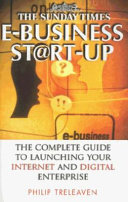 E-business st@rt-up : the complete guide to launching your internet and digital enterprise / Philip Treleaven.