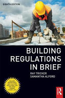 Building regulations in brief / Ray Tricker and Samantha Alford.