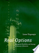 Real options : managerial flexibility and strategy in resource allocation / Lenos Trigeorgis.