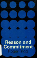 Reason and commitment / (by) Roger Trigg.