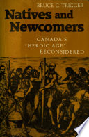 Natives and newcomers : Canada's "Heroic age" reconsidered / Bruce G. Trigger.