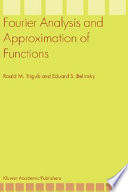 Fourier analysis and approximation of functions / by Roald M. Trigub and Eduard S. Belinsky.