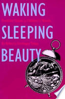 Waking Sleeping Beauty : feminist voices in children's novels / by Roberta Seelinger Trites.