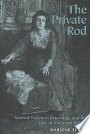 The private rod : marital violence, sensation, and the law in Victorian Britain / Marlene Tromp.