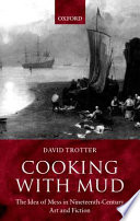 Cooking with mud : the idea of mess in nineteenth-century art and fiction / David Trotter.