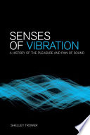 Senses of vibration a history of the pleasure and pain of sound / Shelley Trower.
