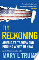 The reckoning America's trauma and finding a way to heal / Mary L. Trump.