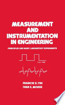 Measurement and instrumentation in engineering : principles and basic laboratory experiments / Francis S. Tse, Ivan E. Morse.