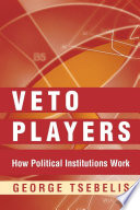 Veto players : how political institutions work / George Tsebelis.