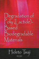 Degradation of poly (lactide)-based biodegradable materials / Hideto Tsuji.