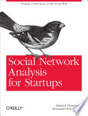 Social network analysis for startups : finding connections on the social web / Maksim Tsvetovat and Alexander Kouznetsov.