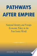 Pathways after empire : National identity and foreign economic policy in the post-Soviet world.