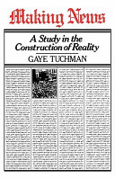 Making news : a study in the construction of reality / Gaye Tuchman.