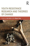 Youth resistance research and theories of change / edited by Eve Tuck and K. Wayne Yang.