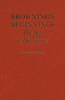 Browning's beginnings : the art of disclosure.