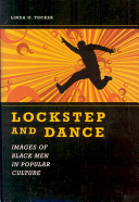 Lockstep and dance : images of black men in popular culture / Linda G. Tucker.