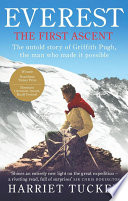 Everest : the first ascent : the untold story of Griffith Pugh, the man who made it possible / Harriet Tuckey.