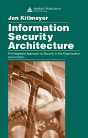 Information security architecture : an integrated approach to security in the organization / Jan Killmeyer.