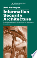 Information security architecture an integrated approach to security in the organization / Jan Killmeyer.