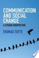 Communication and social change a citizen perspective / Thomas Tufte.