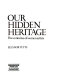 Our hidden heritage : five centuries of women artists / (by) Eleanor Tufts.