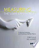 Measuring the user experience : collecting, analyzing, and presenting usability metrics / Tom Tullis, Bill Albert.