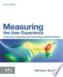 Measuring the user experience collecting, analyzing, and presenting usability metrics / Tom Tullis, Bill Albert.