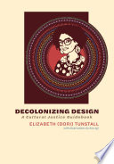 Decolonizing design a cultural justice guidebook / Elizabeth (Dori) Tunstall ; illustrated by Ene Agi.
